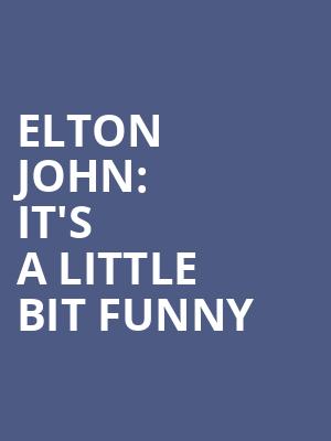 Elton John: It's A Little Bit Funny at Lyric Theatre